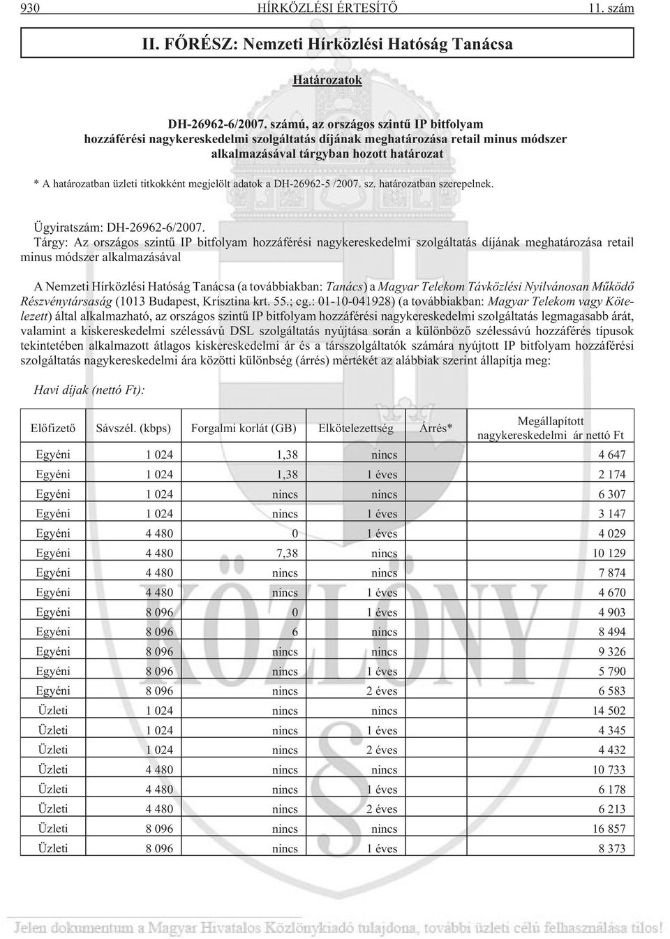 megjelölt adatok a DH-26962-5 /2007. sz. határozatban szerepelnek. Ügyiratszám: DH-26962-6/2007.