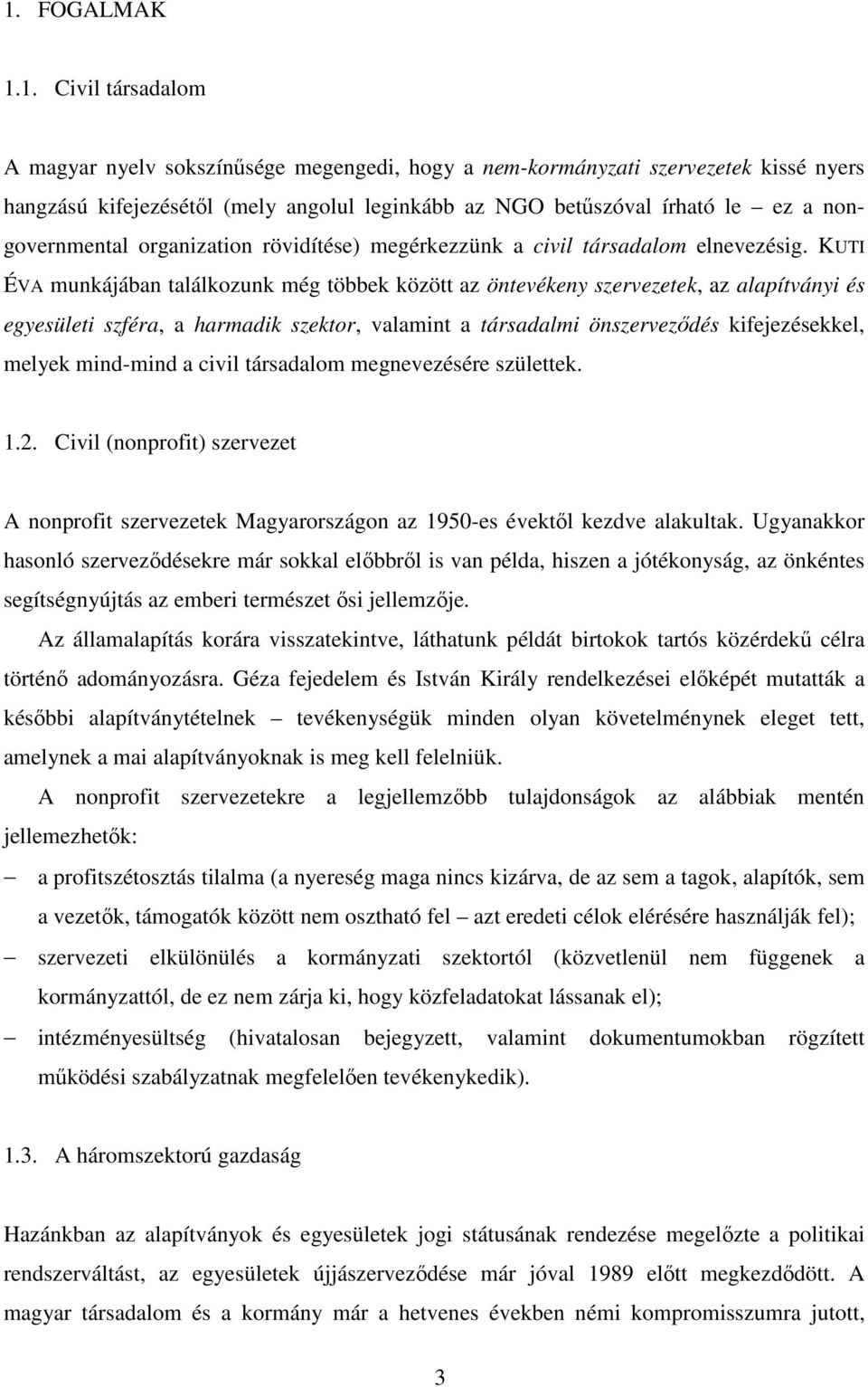 KUTI ÉVA munkájában találkozunk még többek között az öntevékeny szervezetek, az alapítványi és egyesületi szféra, a harmadik szektor, valamint a társadalmi önszerveződés kifejezésekkel, melyek