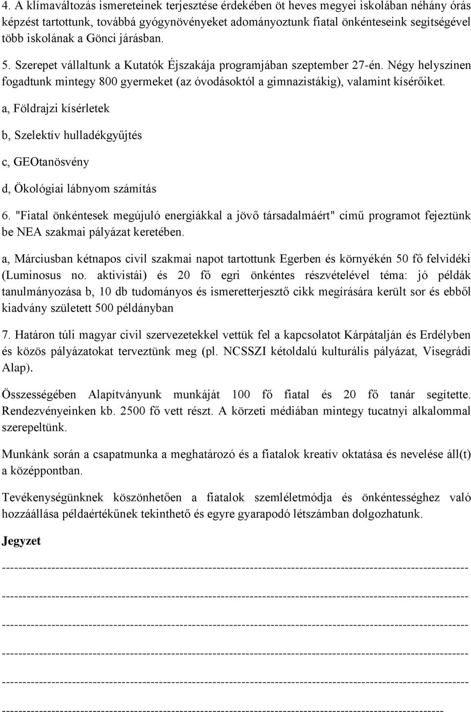 a, Földrajzi kísérletek b, Szelektív hulladékgyűjtés c, GEOtanösvény d, Ökológiai lábnyom számítás 6.