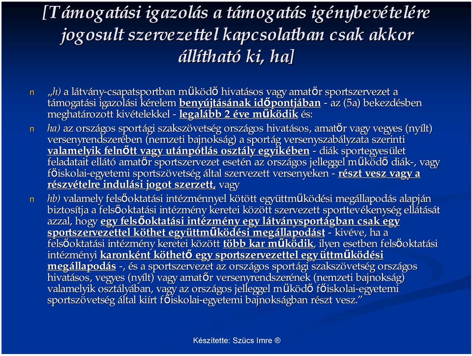 vetség g országos hivatásos, amatőr r vagy vegyes (nyílt) versenyrendszerében (nemzeti bajnokság) a sportág g versenyszabályzata szerinti valamelyik felnőtt vagy utánp npótlás s osztály egyikében -