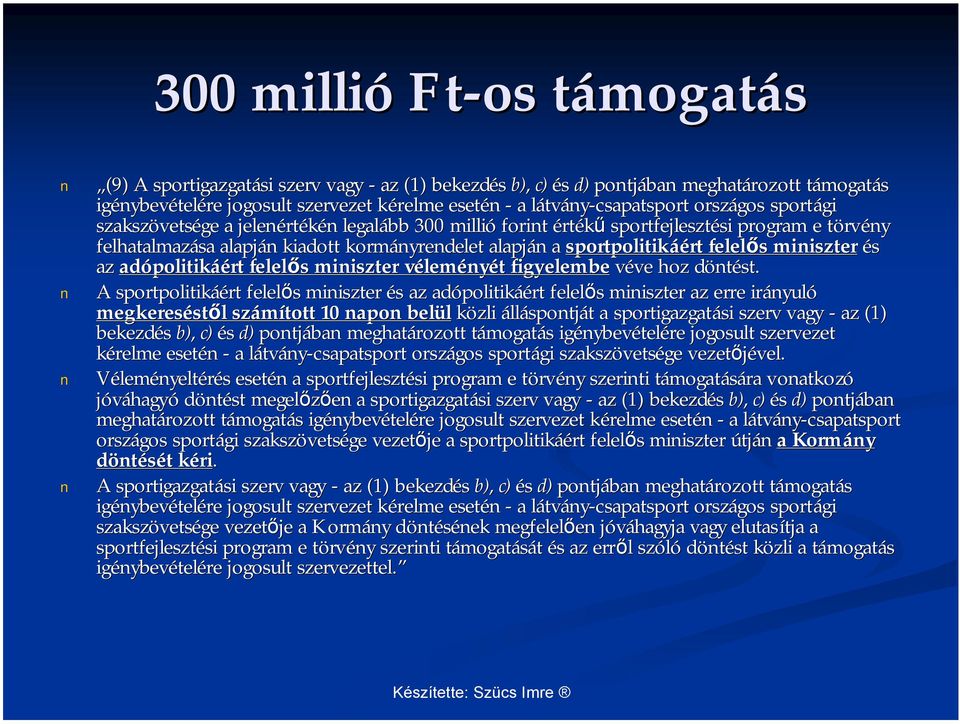 kormányrendelet alapján n a sportpolitikáé áért felelős s miniszter és az adópolitik politikáért felelős s miniszter vélemv leményét t figyelembe véve ve hoz döntd ntést.