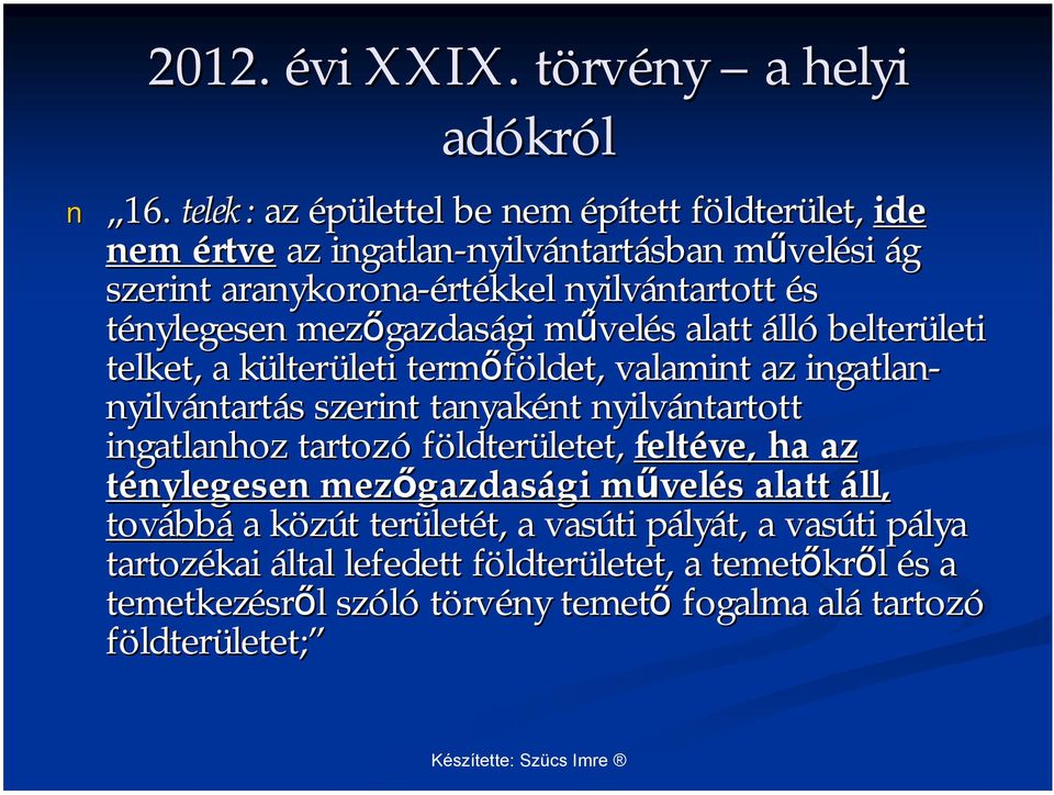 mezőgazdas gazdasági gi művelm velés s alatt álló belterületi leti telket, a külterk lterületi leti termőföldet, valamint az ingatlan- nyilvántart ntartás s szerint tanyaként nt nyilvántartott