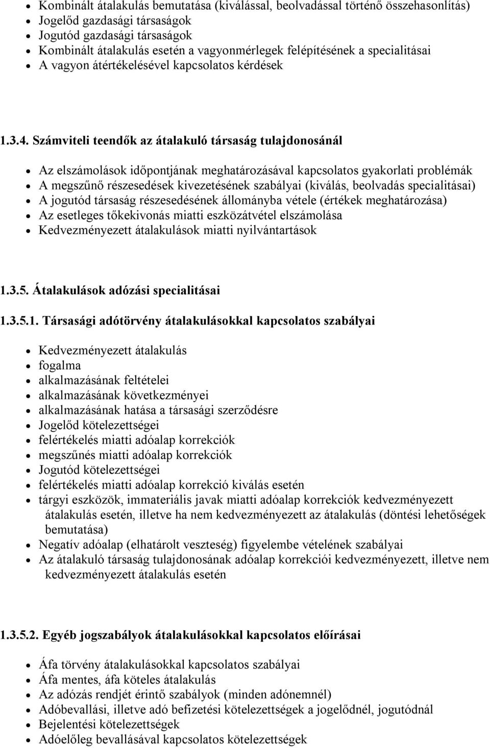 Számviteli teendők az átalakuló társaság tulajdonosánál Az elszámolások időpontjának meghatározásával kapcsolatos gyakorlati problémák A megszűnő részesedések kivezetésének szabályai (kiválás,