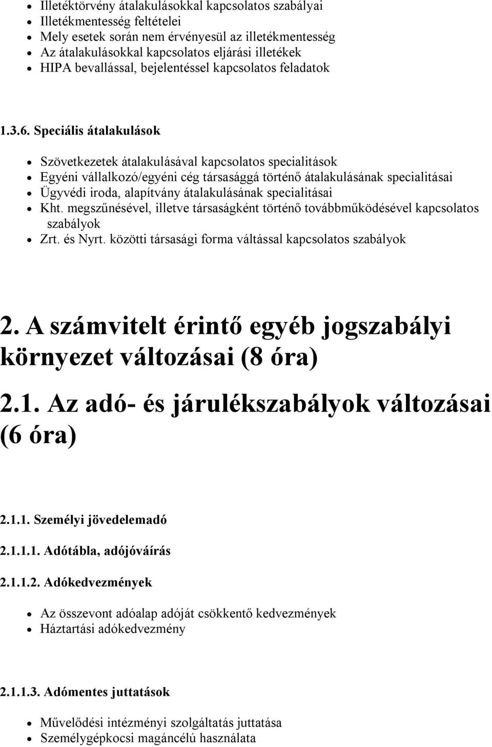 Speciális átalakulások Szövetkezetek átalakulásával kapcsolatos specialitások Egyéni vállalkozó/egyéni cég társasággá történő átalakulásának specialitásai Ügyvédi iroda, alapítvány átalakulásának