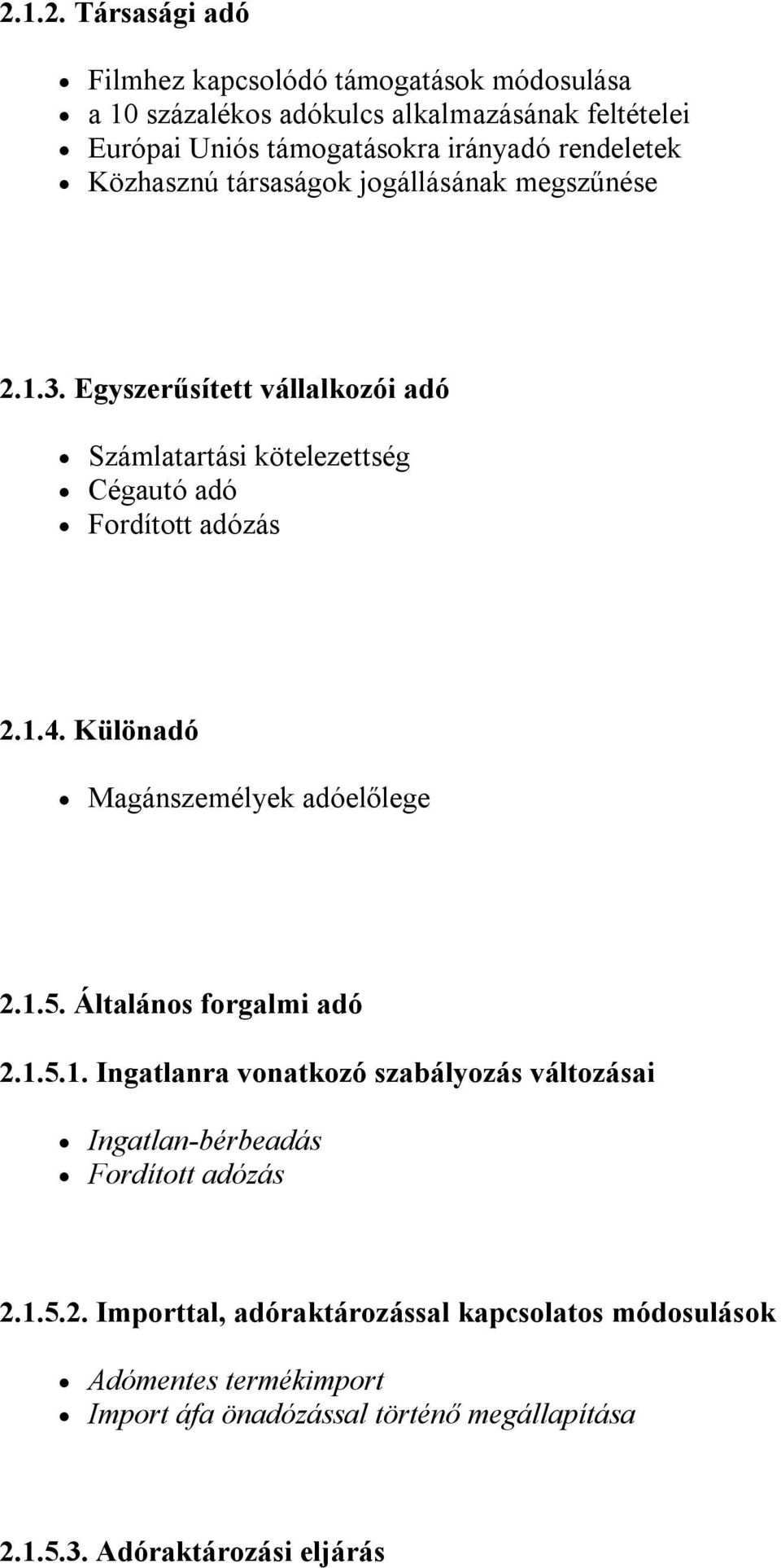 Különadó Magánszemélyek adóelőlege 2.1.5. Általános forgalmi adó 2.1.5.1. Ingatlanra vonatkozó szabályozás változásai Ingatlan-bérbeadás Fordított adózás 2.