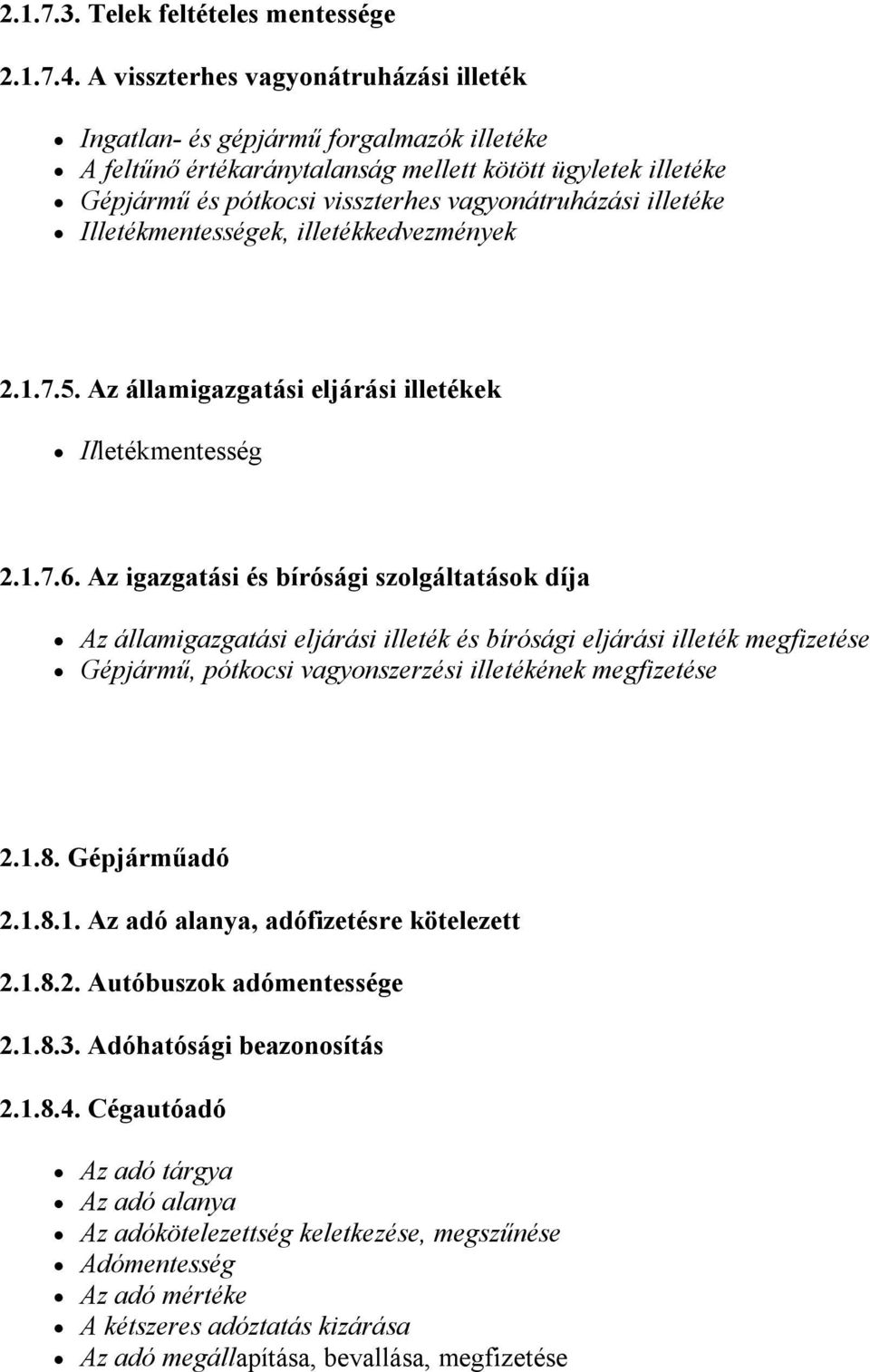 illetéke Illetékmentességek, illetékkedvezmények 2.1.7.5. Az államigazgatási eljárási illetékek Illetékmentesség 2.1.7.6.