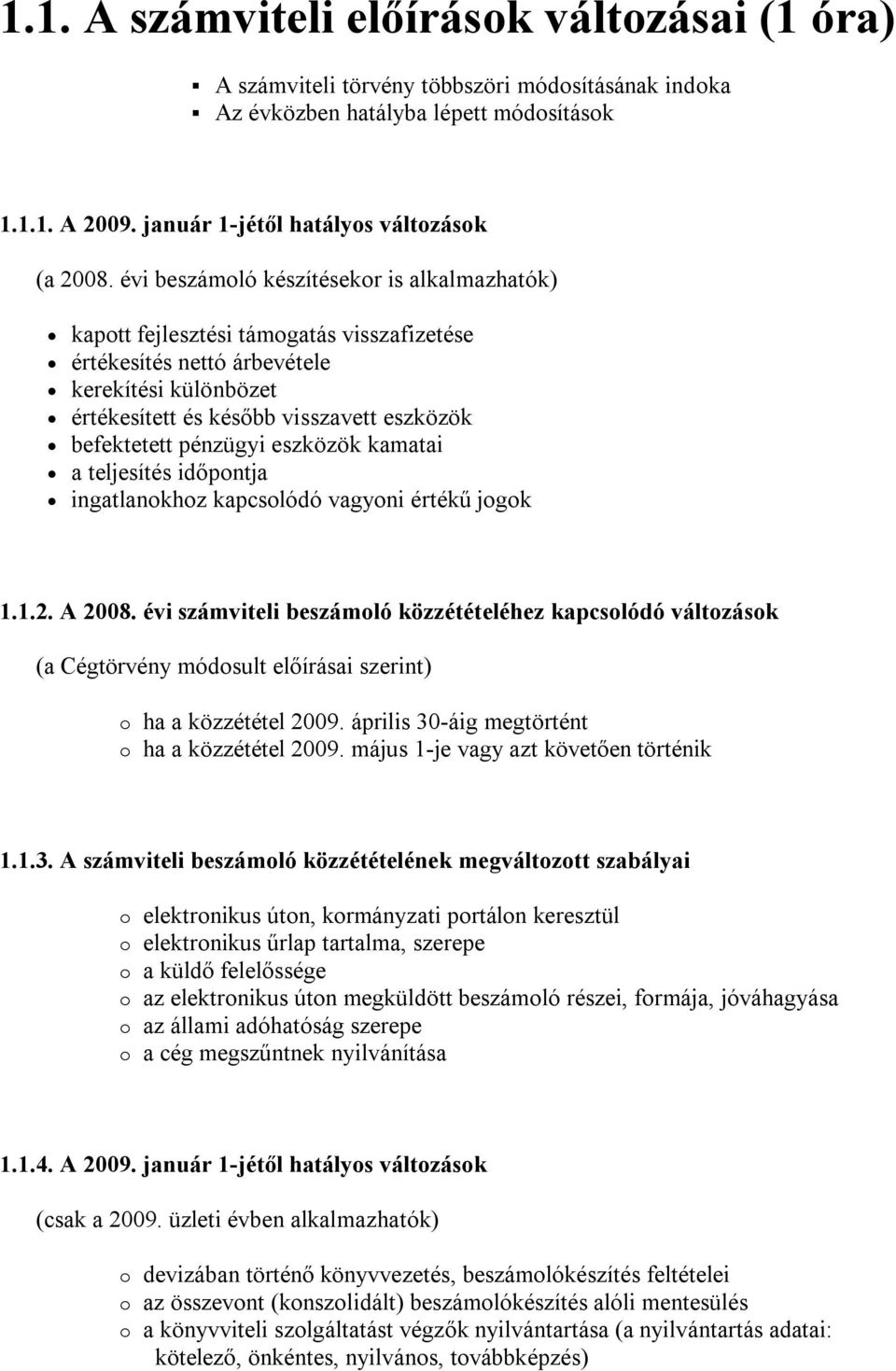 pénzügyi eszközök kamatai a teljesítés időpontja ingatlanokhoz kapcsolódó vagyoni értékű jogok 1.1.2. A 2008.