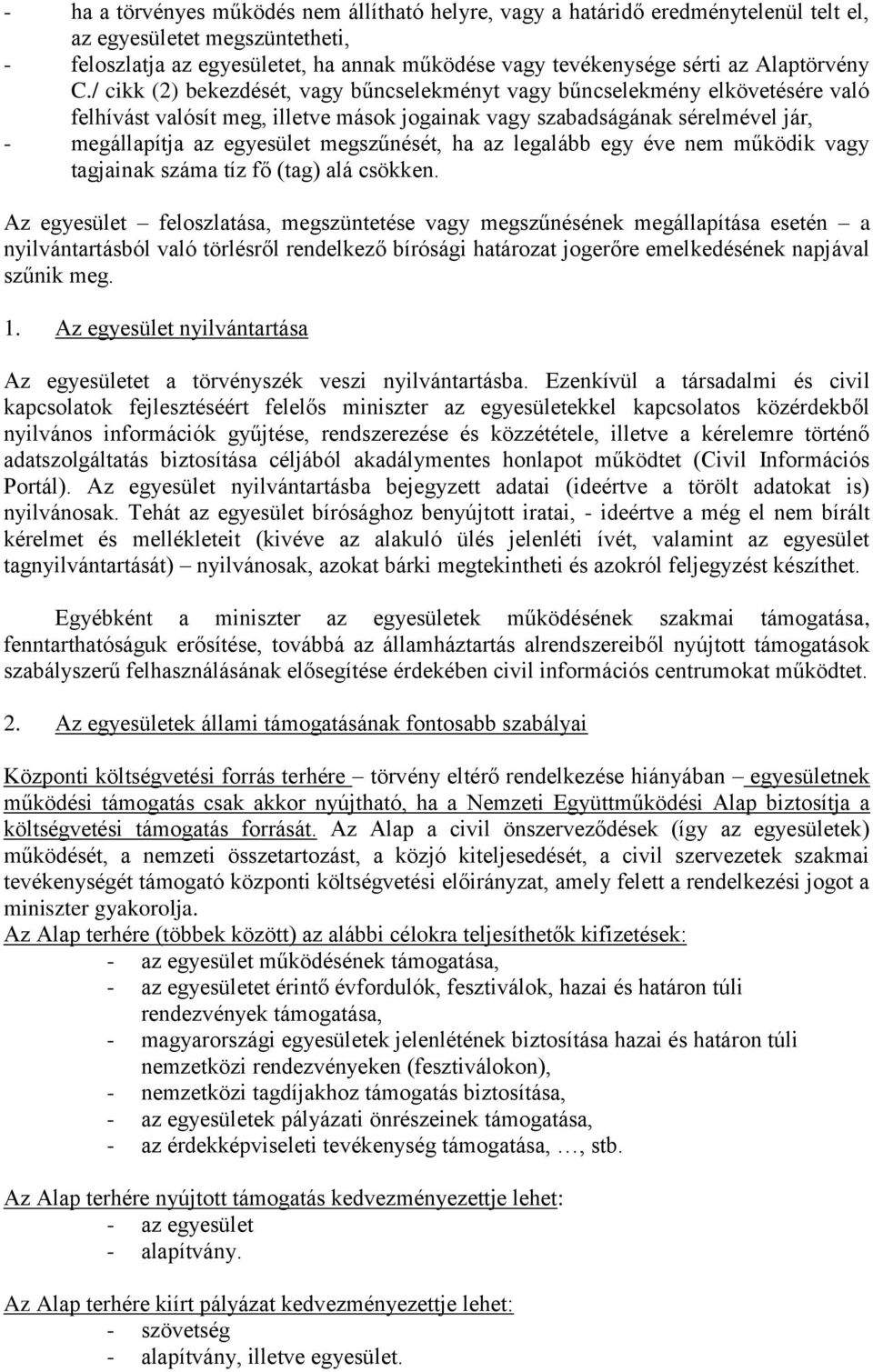 / cikk (2) bekezdését, vagy bűncselekményt vagy bűncselekmény elkövetésére való felhívást valósít meg, illetve mások jogainak vagy szabadságának sérelmével jár, - megállapítja az egyesület