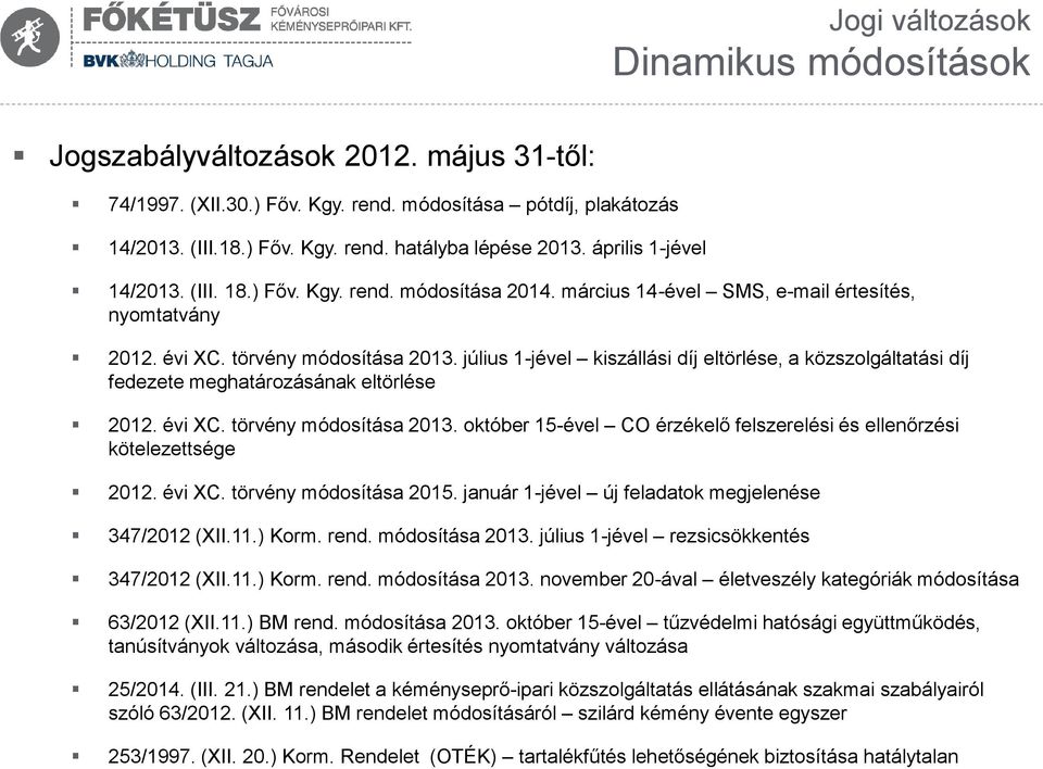 július 1-jével kiszállási díj eltörlése, a közszolgáltatási díj fedezete meghatározásának eltörlése 2012. évi XC. törvény módosítása 2013.