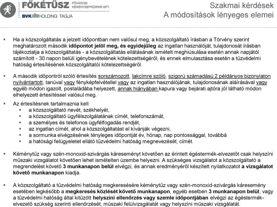 igénybevételének kötelezettségéről, és ennek elmulasztása esetén a tűzvédelmi hatóság értesítésének közszolgáltatói kötelezettségéről.