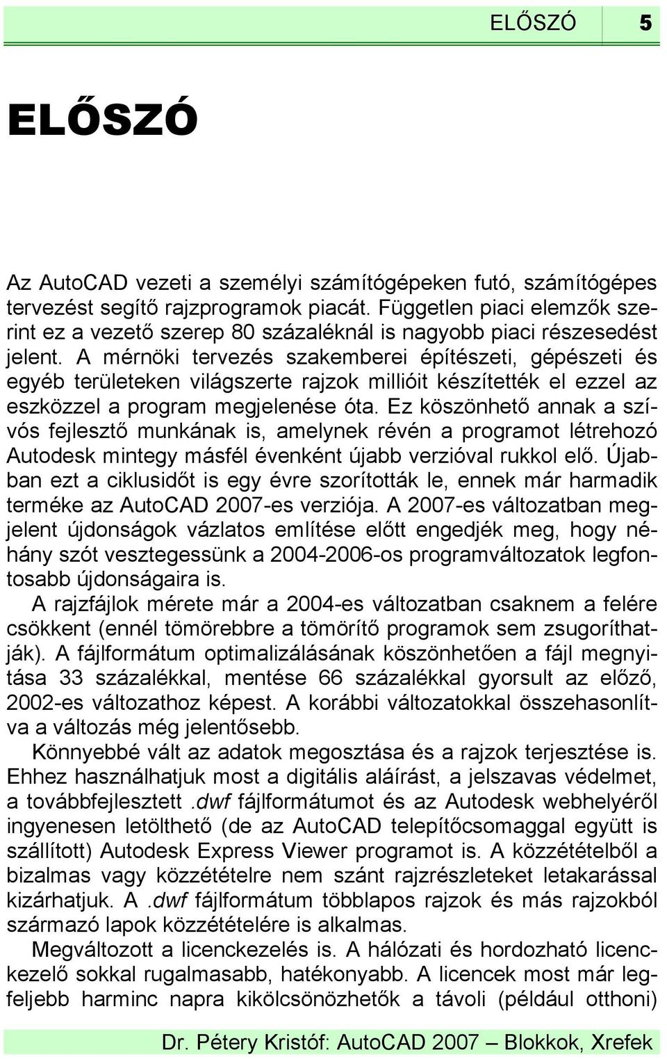 A mérnöki tervezés szakemberei építészeti, gépészeti és egyéb területeken világszerte rajzok millióit készítették el ezzel az eszközzel a program megjelenése óta.