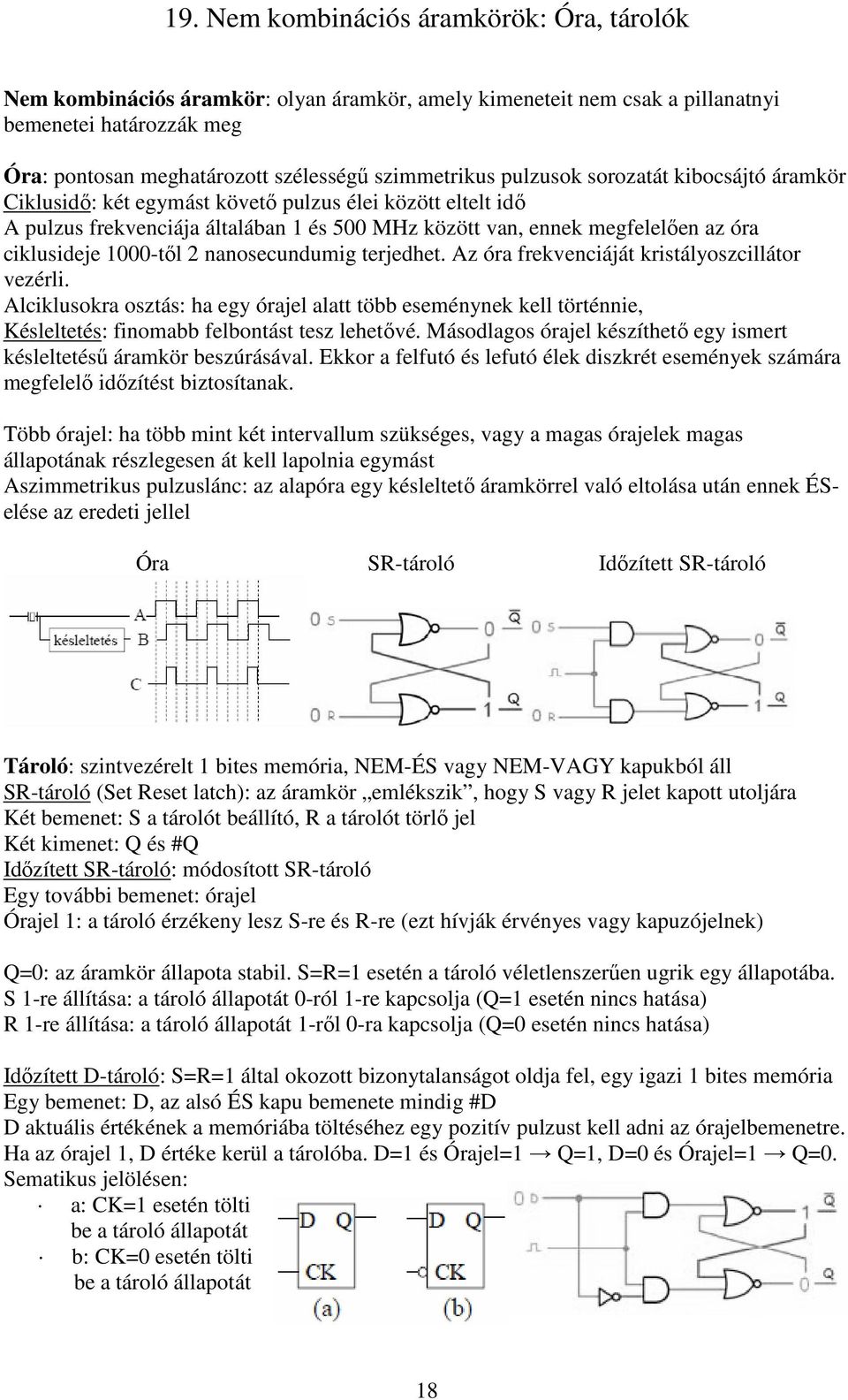ciklusideje 1000-től 2 nanosecundumig terjedhet. Az óra frekvenciáját kristályoszcillátor vezérli.