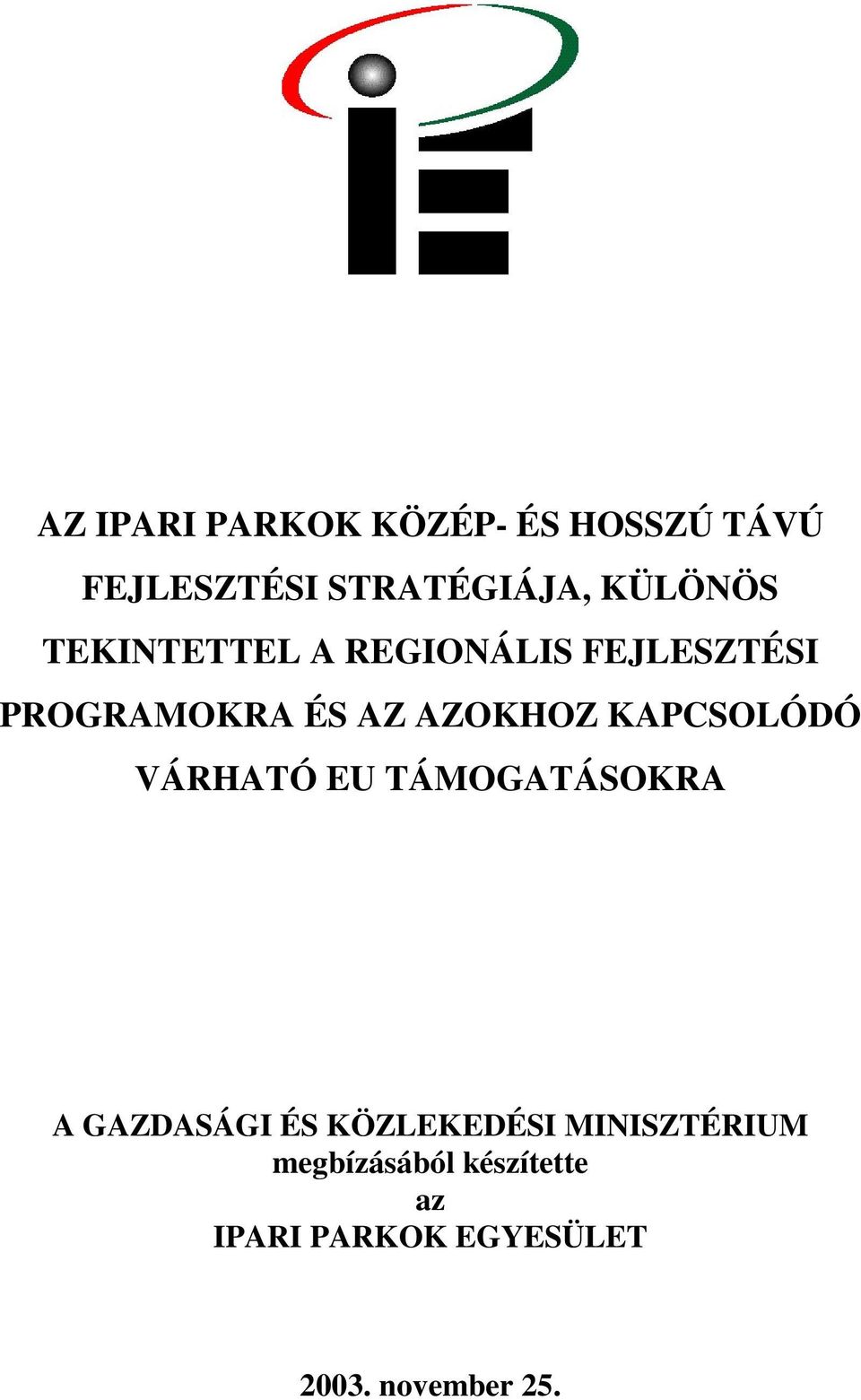 AZOKHOZ KAPCSOLÓDÓ VÁRHATÓ EU TÁMOGATÁSOKRA A GAZDASÁGI ÉS