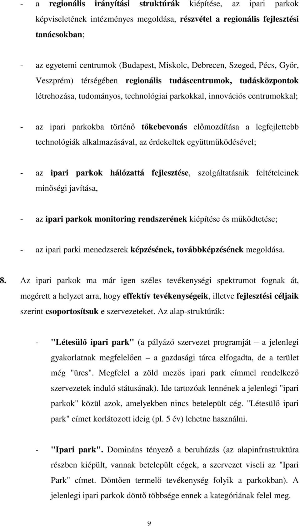 kebevonás el mozdítása a legfejlettebb technológiák alkalmazásával, az érdekeltek együttm ködésével; - az ipari parkok hálózattá fejlesztése, szolgáltatásaik feltételeinek min ségi javítása, - az