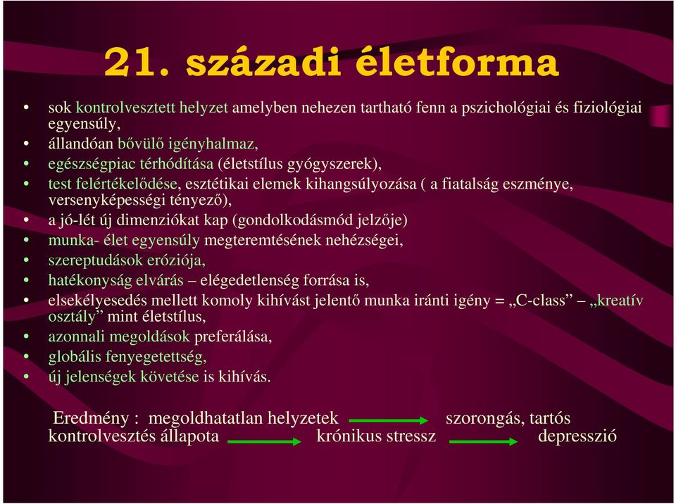 megteremtésének nehézségei, szereptudások eróziója, hatékonyság elvárás elégedetlenség forrása is, elsekélyesedés mellett komoly kihívást jelentı munka iránti igény = C-class kreatív osztály mint