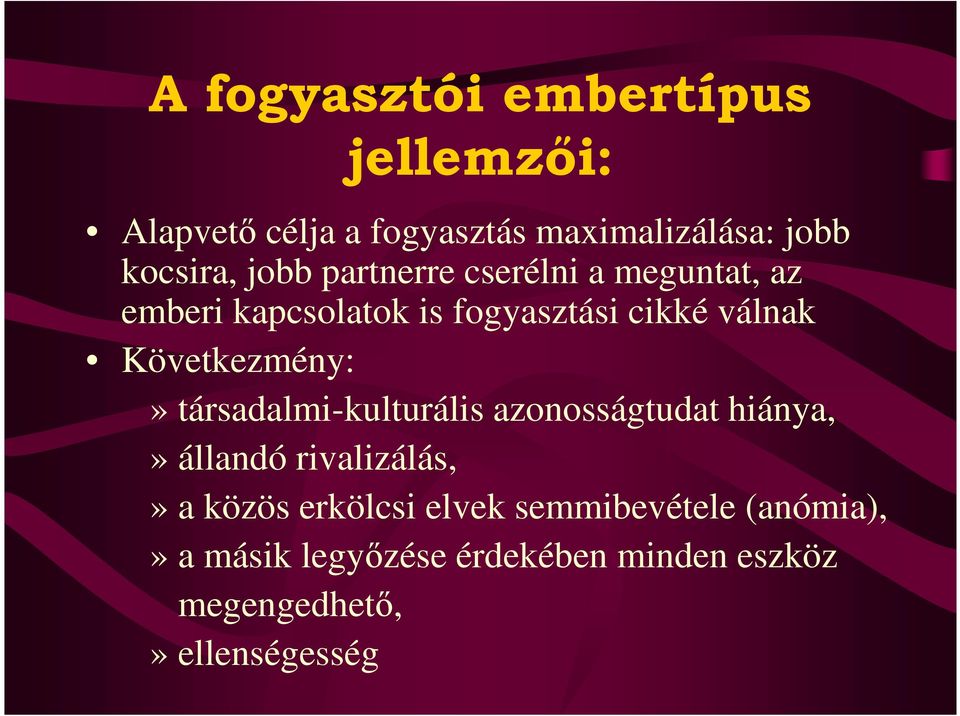 Következmény:» társadalmi-kulturális azonosságtudat hiánya,» állandó rivalizálás,» a közös