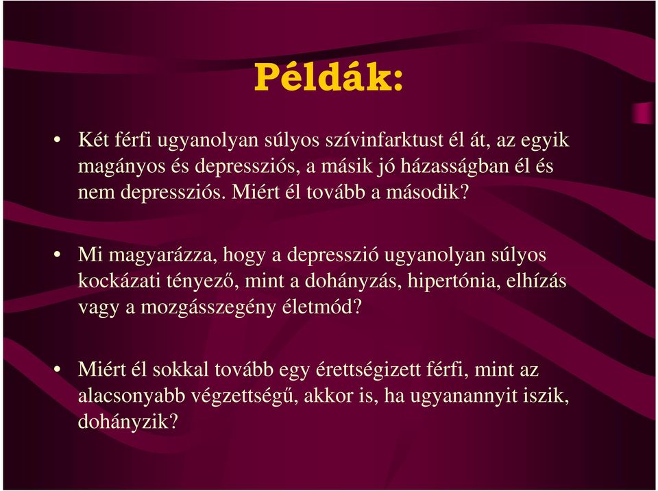 Mi magyarázza, hogy a depresszió ugyanolyan súlyos kockázati tényezı, mint a dohányzás, hipertónia,