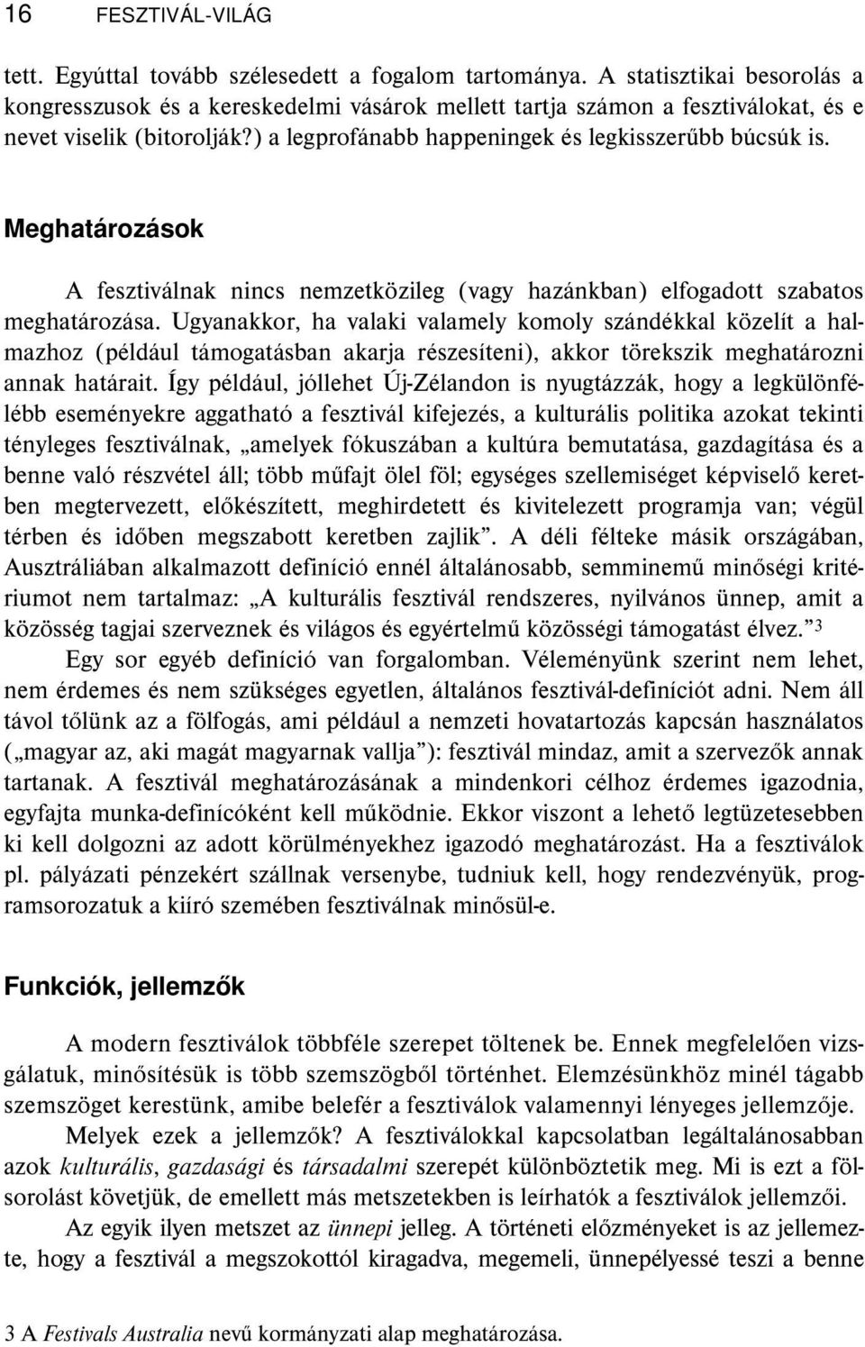 Meghatározások A fesztiválnak nincs nemzetközileg (vagy hazánkban) elfogadott szabatos meghatározása.