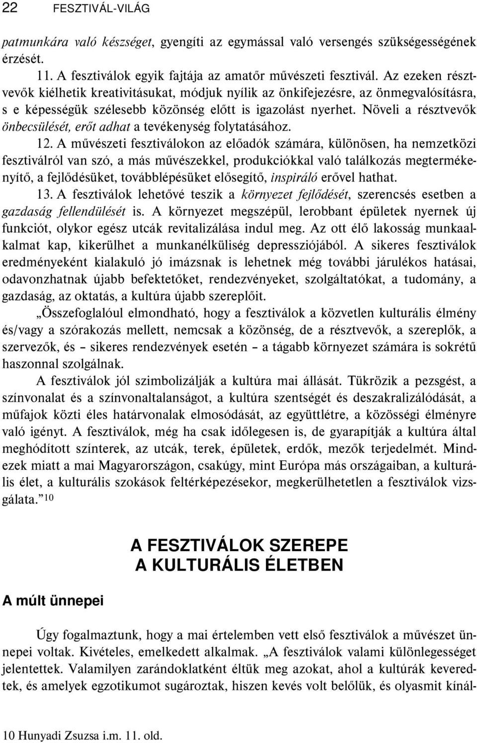 Növeli a résztvevők önbecsülését, erőt adhat a tevékenység folytatásához. 12.