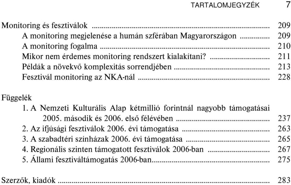 A Nemzeti Kulturális Alap kétmillió forintnál nagyobb támogatásai 2005. második és 2006. első félévében... 237 2. Az ifjúsági fesztiválok 2006. évi támogatása.