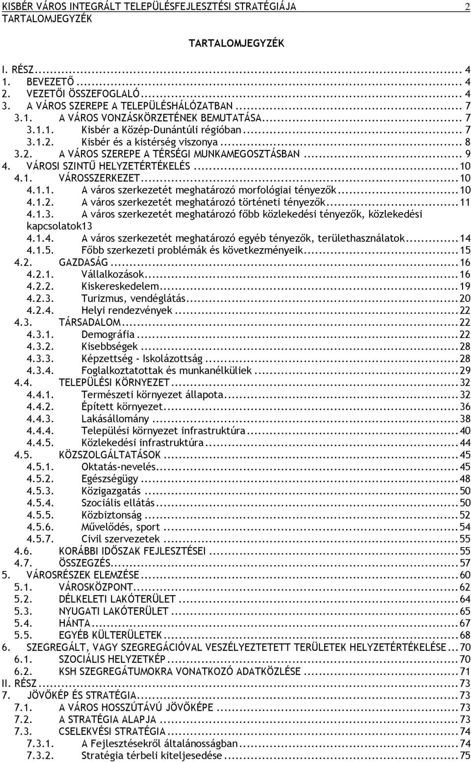 ..10 4.1.1. A város szerkezetét meghatározó morfológiai tényezők...10 4.1.2. A város szerkezetét meghatározó történeti tényezők...11 4.1.3.