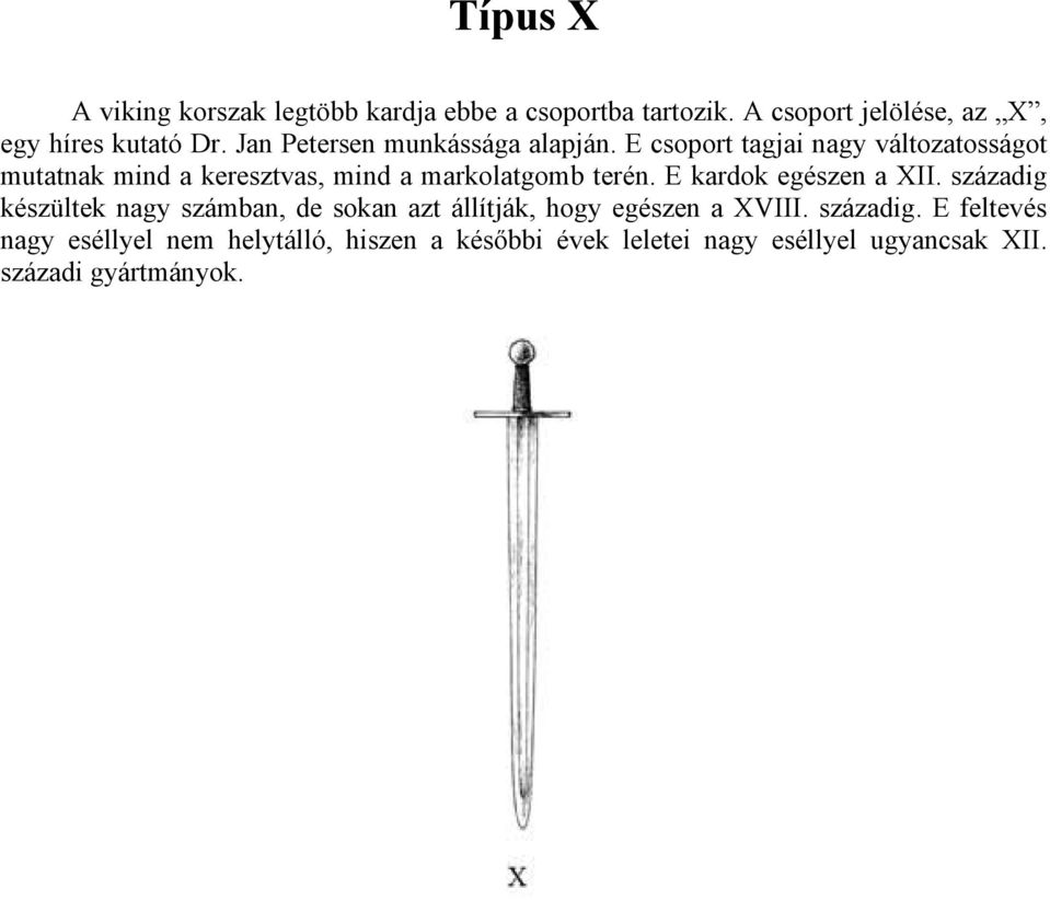 E csoport tagjai nagy változatosságot mutatnak mind a keresztvas, mind a markolatgomb terén. E kardok egészen a XII.