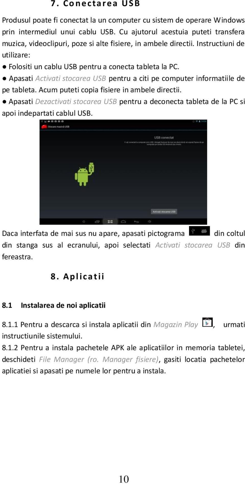 Apasati Activati stocarea USB pentru a citi pe computer informatiile de pe tableta. Acum puteti copia fisiere in ambele directii.