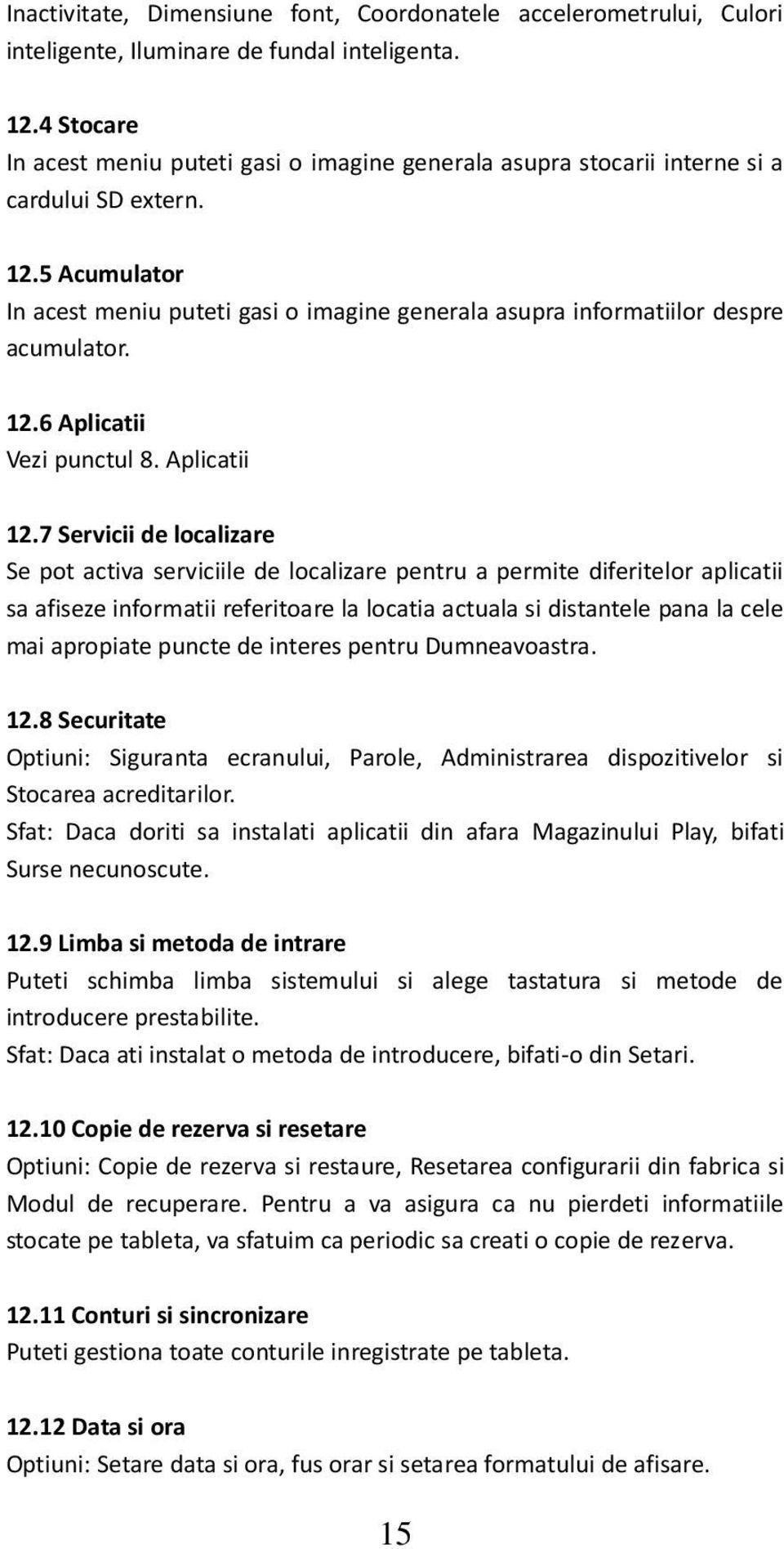 5 Acumulator In acest meniu puteti gasi o imagine generala asupra informatiilor despre acumulator. 12.6 Aplicatii Vezi punctul 8. Aplicatii 12.