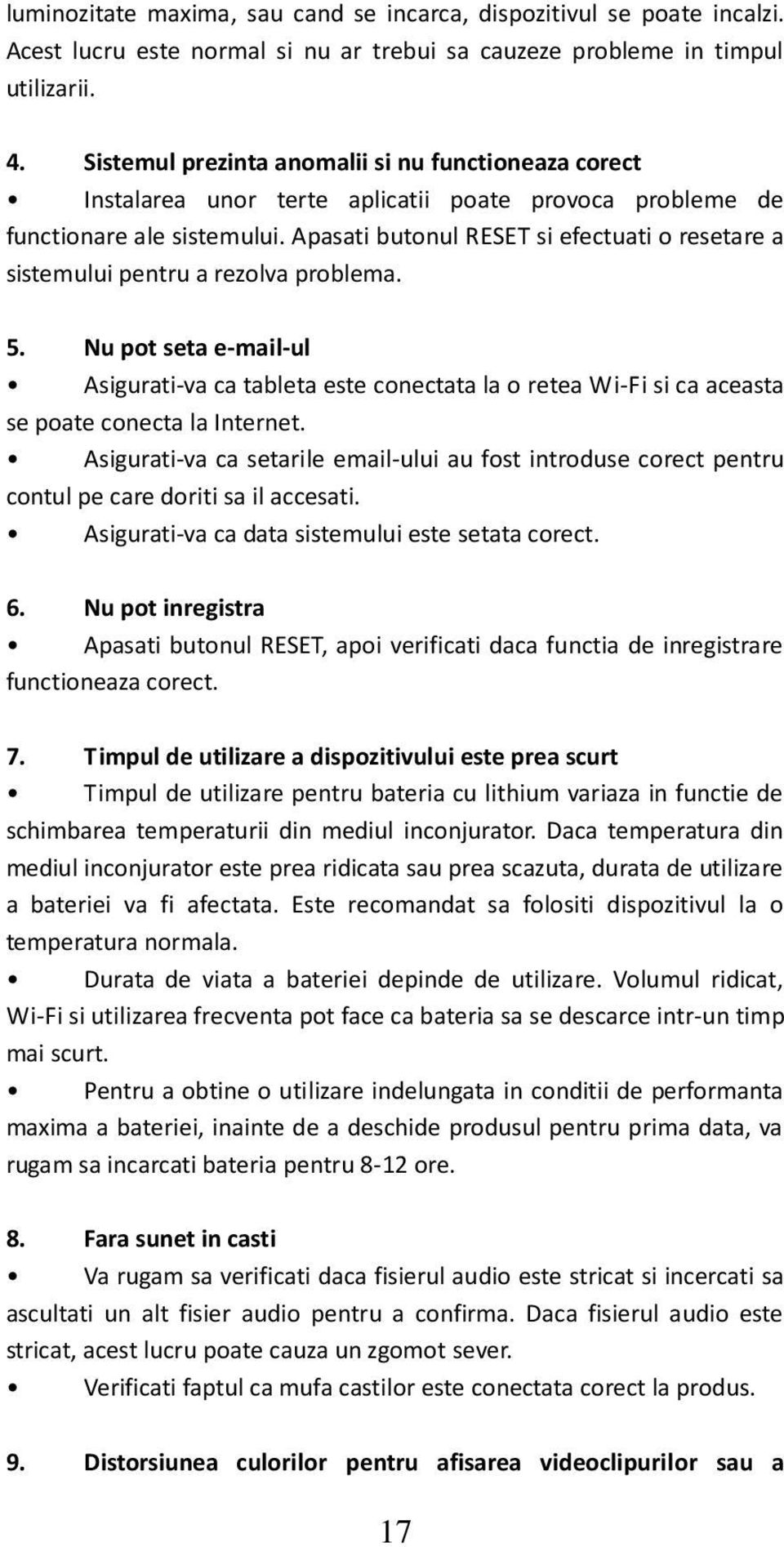 Apasati butonul RESET si efectuati o resetare a sistemului pentru a rezolva problema. 5.