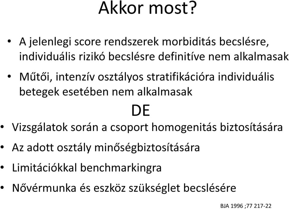 alkalmasak Műtői, intenzív osztályos stratifikációra individuális betegek esetében nem alkalmasak