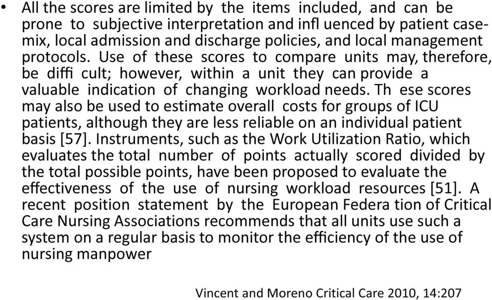 Th ese scores may also be used to estimate overall costs for groups of ICU patients, although they are less reliable on an individual patient basis [57].