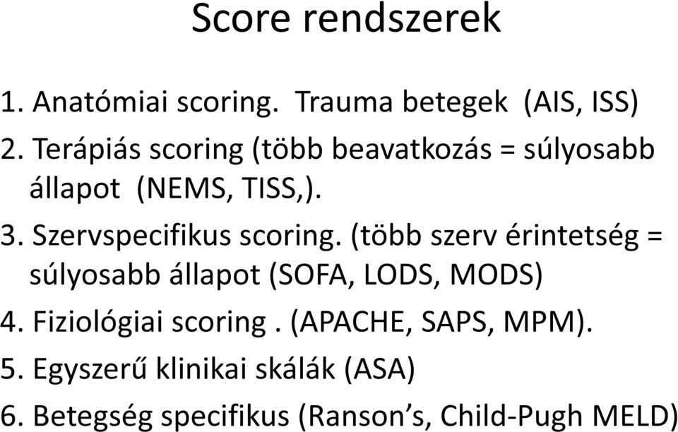 Szervspecifikus scoring. (több szerv érintetség = súlyosabb állapot (SOFA, LODS, MODS) 4.