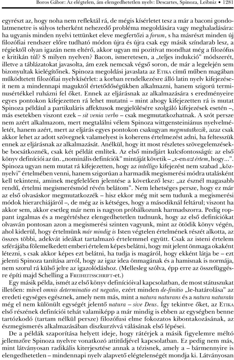 csak egy másik színdarab lesz, a régiektôl olyan igazán nem eltérô, akkor ugyan mi pozitívat mondhat még a filozófus e kritikán túl? S milyen nyelven?