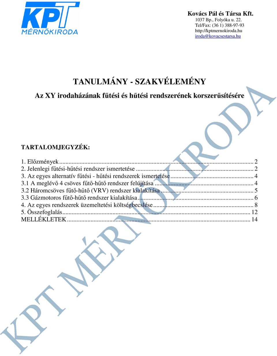 Jelenlegi fűtési-hűtési rendszer ismertetése... 2 3. Az egyes alternatív fűtési - hűtési rendszerek ismertetése... 4 3.