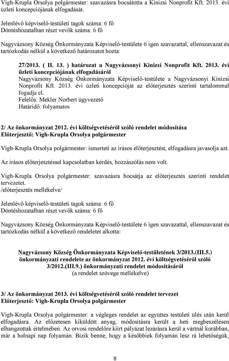 évi üzleti koncepciójának elfogadásáról Nagyvázsony Község Önkormányzata Képviselő-testülete a Nagyvázsonyi Kinizsi Nonprofit Kft. 2013.