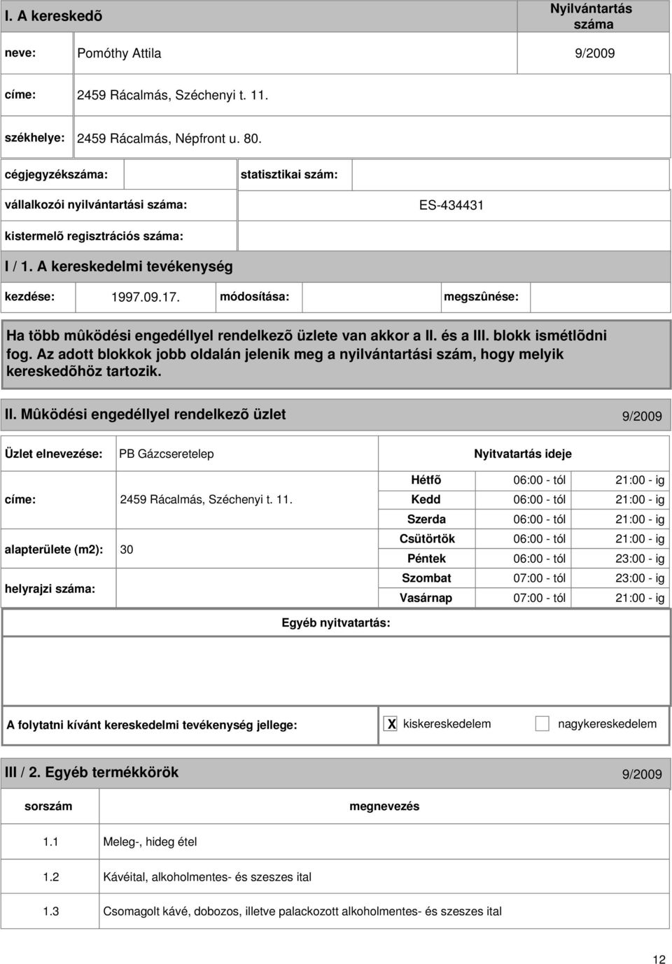 Mûködési engedéllyel rendelkezõ üzlet 9/2009 PB Gázcseretelep címe: 2459 Rácalmás, Széchenyi t. 11.