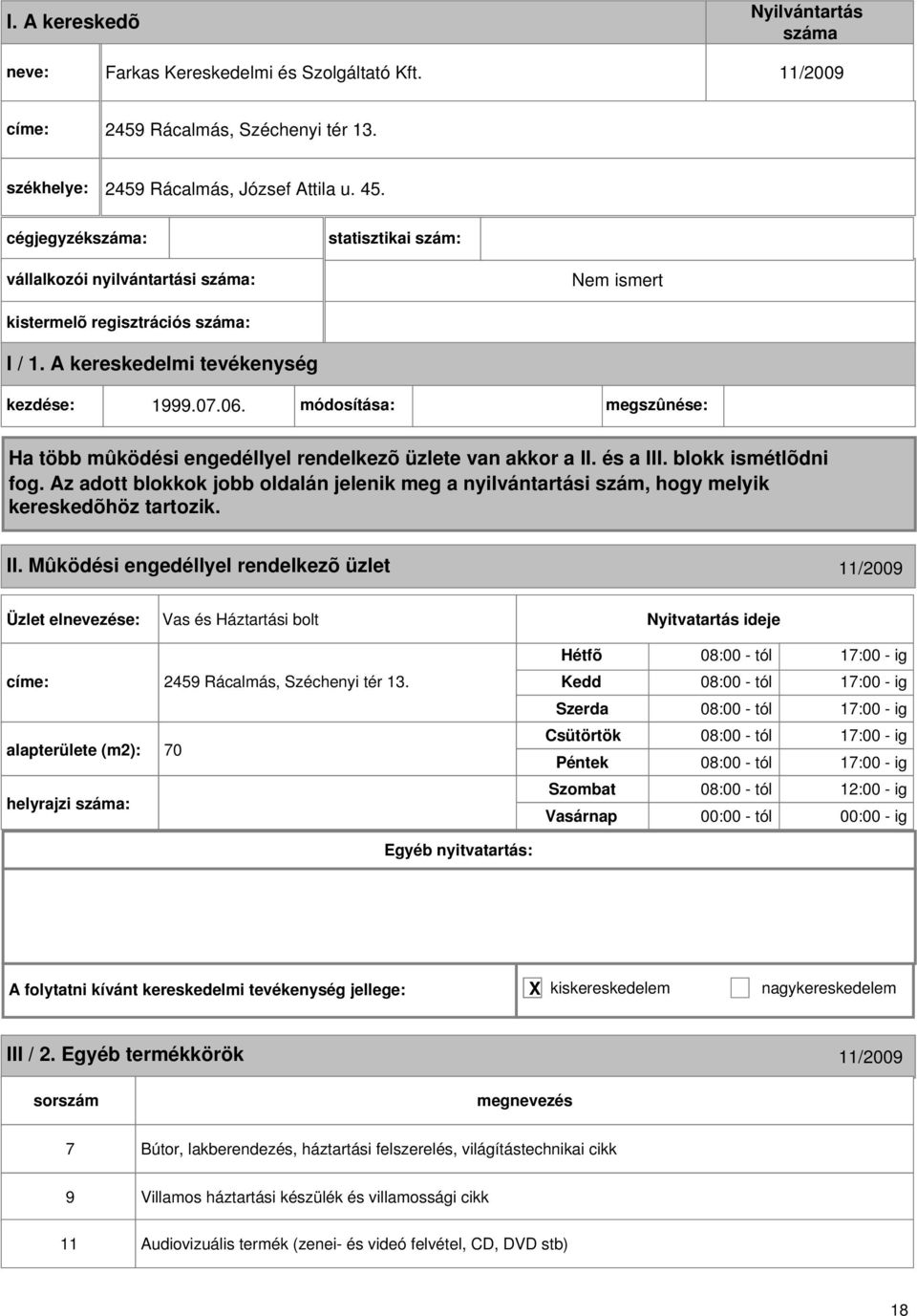 Mûködési engedéllyel rendelkezõ üzlet 11/2009 Vas és Háztartási bolt címe: 2459 Rácalmás, Széchenyi tér 13.