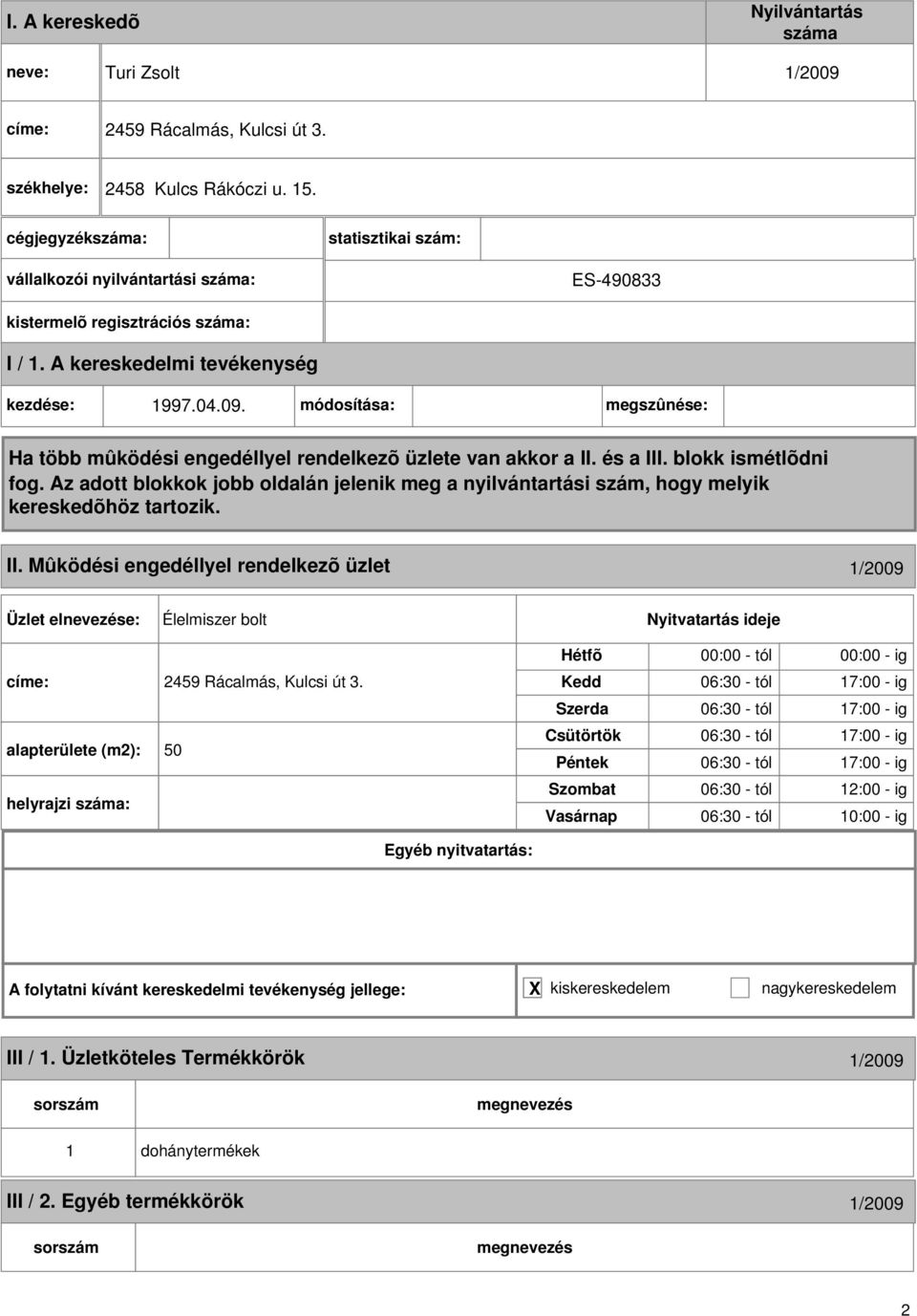 Mûködési engedéllyel rendelkezõ üzlet 1/2009 Élelmiszer bolt címe: 2459 Rácalmás, Kulcsi út 3.