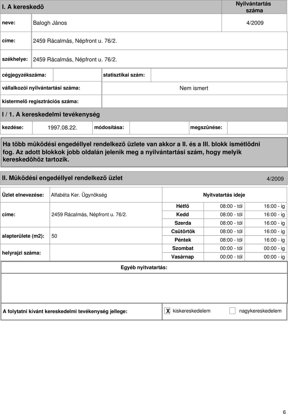 statisztikai szám: vállalkozói nyilvántartási : Nem ismert kistermelõ regisztrációs : kezdése: 1997.08.22.