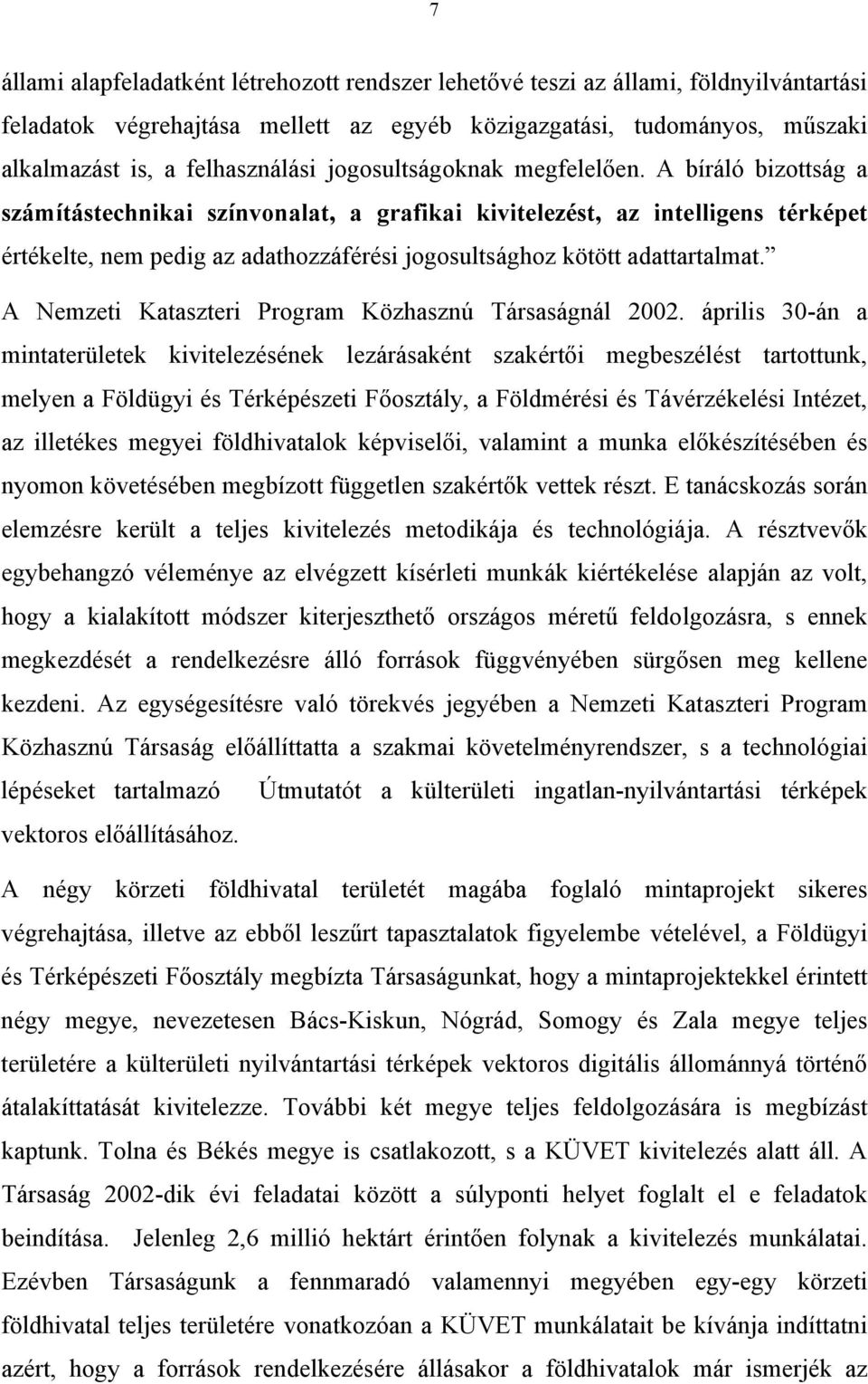 A bíráló bizottság a számítástechnikai színvonalat, a grafikai kivitelezést, az intelligens térképet értékelte, nem pedig az adathozzáférési jogosultsághoz kötött adattartalmat.