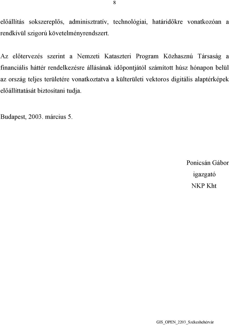 időpontjától számított húsz hónapon belül az ország teljes területére vonatkoztatva a külterületi vektoros digitális