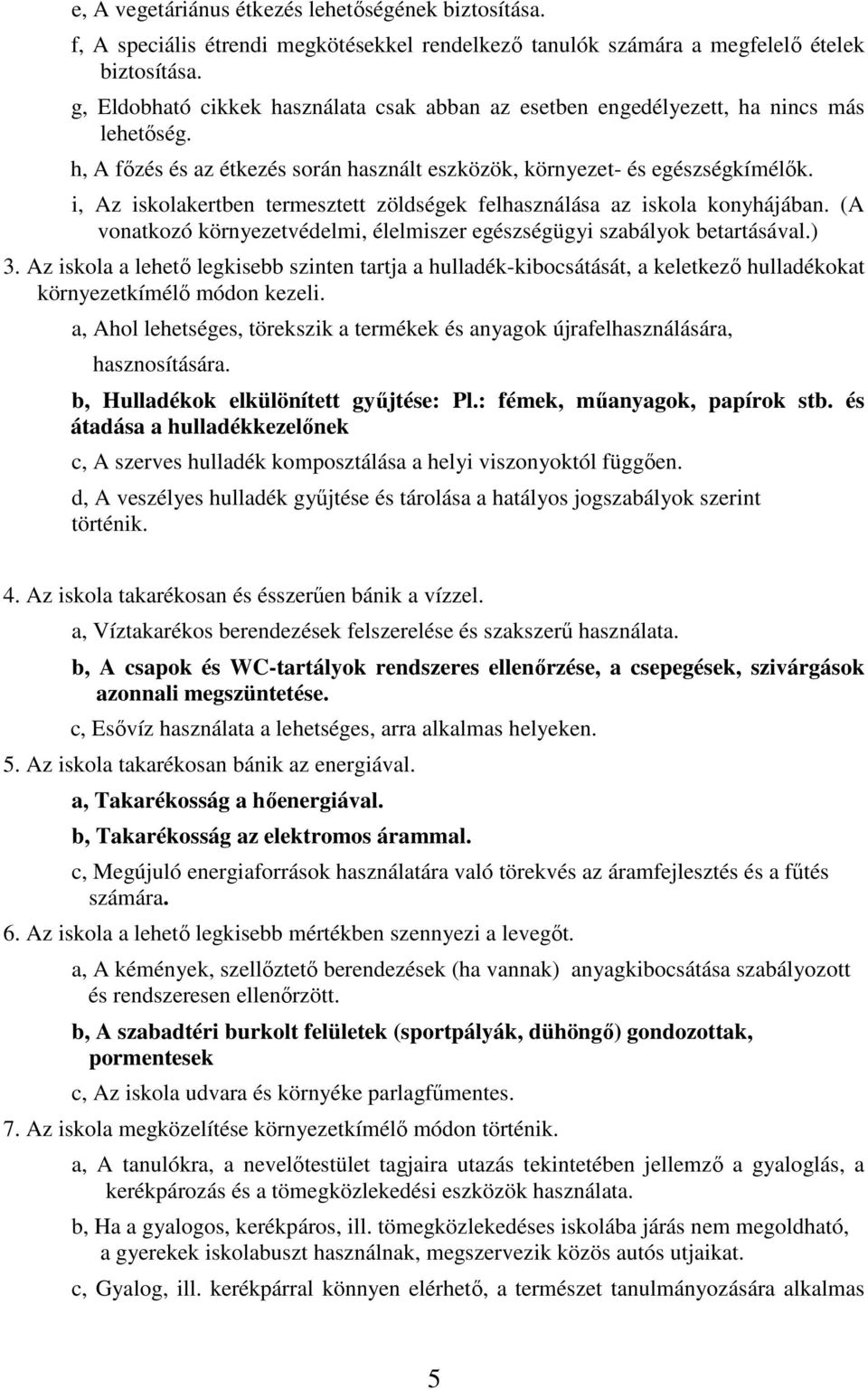 i, Az iskolakertben termesztett zöldségek felhasználása az iskola konyhájában. (A vonatkozó környezetvédelmi, élelmiszer egészségügyi szabályok betartásával.) 3.