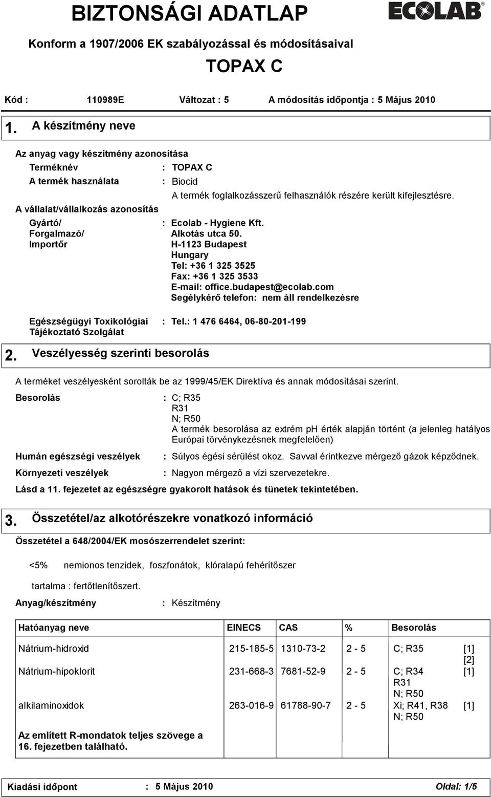 felhasználók részére került kifejlesztésre. Ecolab - Hygiene Kft. Alkotás utca 50. H-1123 Budapest Hungary Tel +36 1 325 3525 Fax +36 1 325 3533 E-mail office.budapest@ecolab.