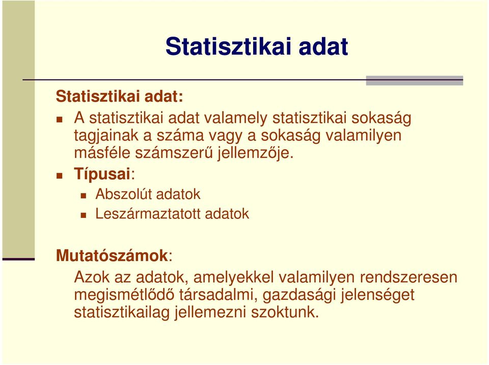 Abszolút adatok Leszármaztatott adatok Mutatószámok: Azok az adatok, amelyekkel