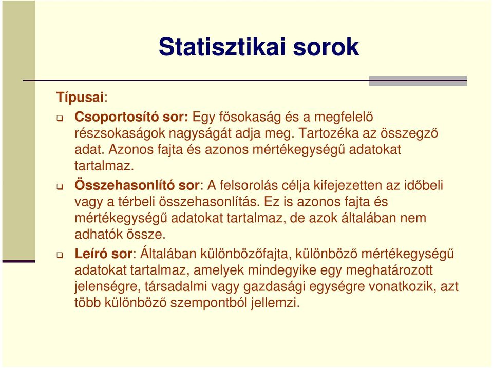 azonos fajta és mértékegységű adatokat tartalmaz, de azok általában nem adhatók össze Leíró sor: Általában különbözőfajta, különböző mértékegységű