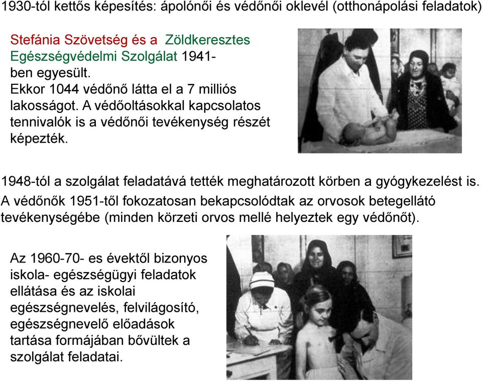 1948-tól a szolgálat feladatává tették meghatározott körben a gyógykezelést is.