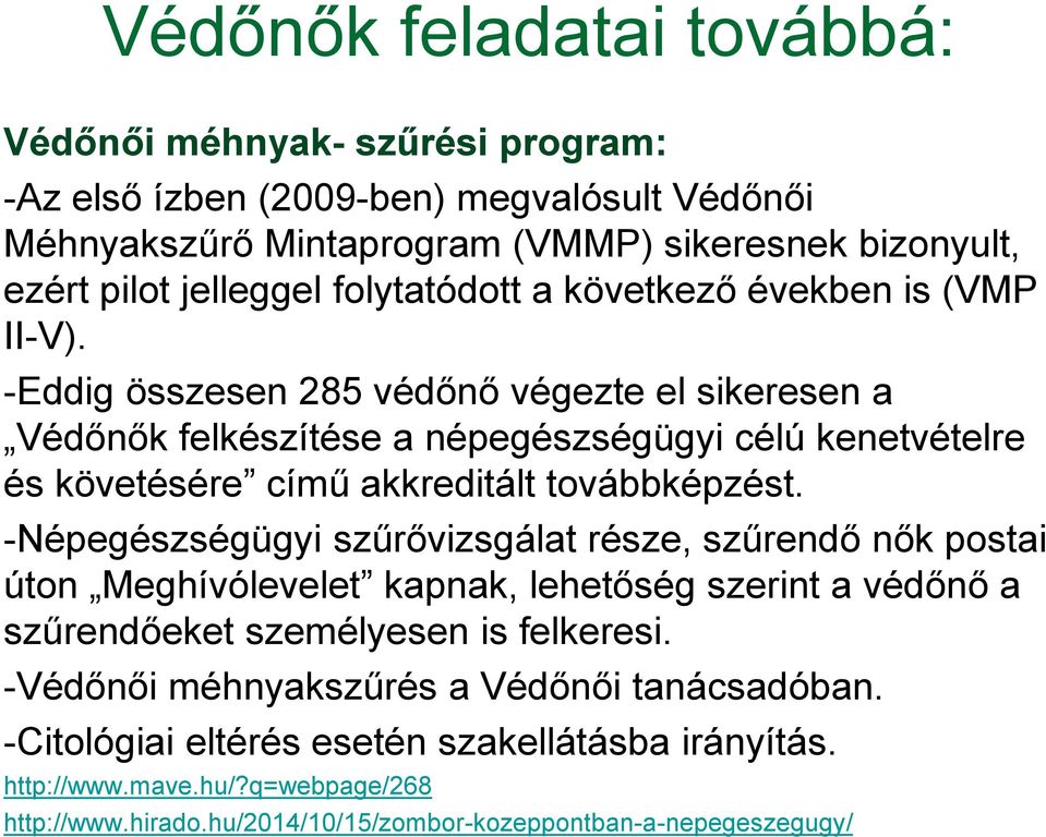 -Eddig összesen 285 védőnő végezte el sikeresen a Védőnők felkészítése a népegészségügyi célú kenetvételre és követésére című akkreditált továbbképzést.