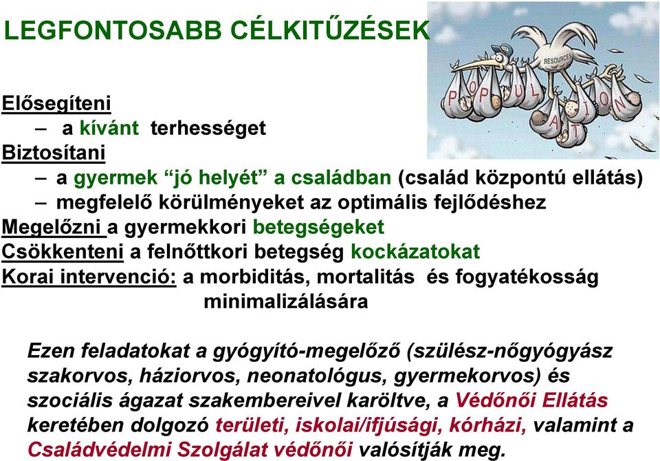 fogyatékosság minimalizálására Ezen feladatokat a gyógyító-megelőző (szülész-nőgyógyász szakorvos, háziorvos, neonatológus, gyermekorvos) és szociális