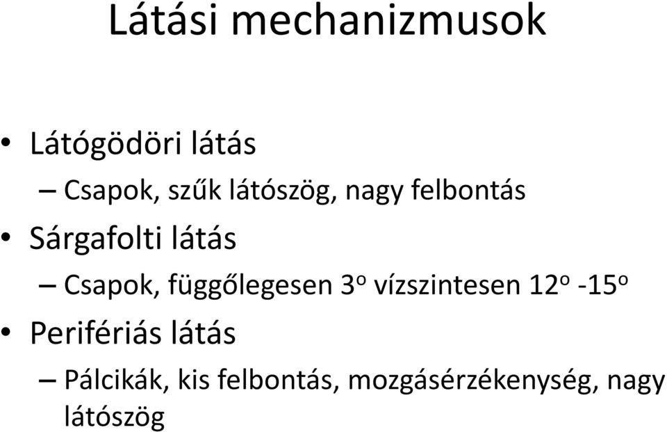 függőlegesen 3 o vízszintesen 12 o -15 o Perifériás