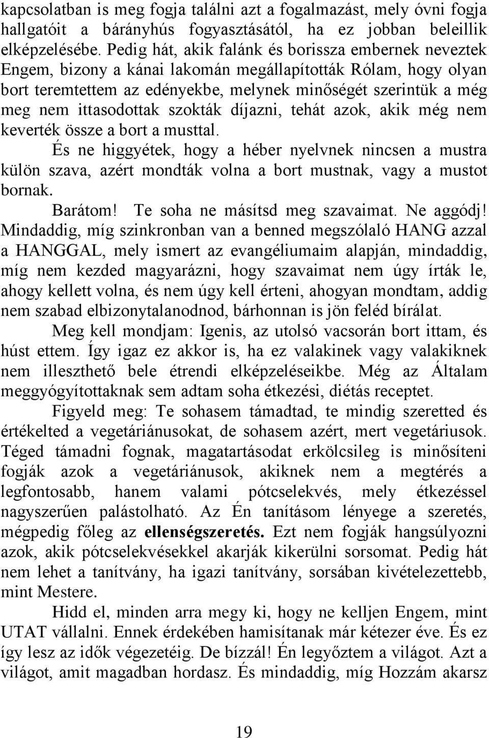 ittasodottak szokták díjazni, tehát azok, akik még nem keverték össze a bort a musttal.